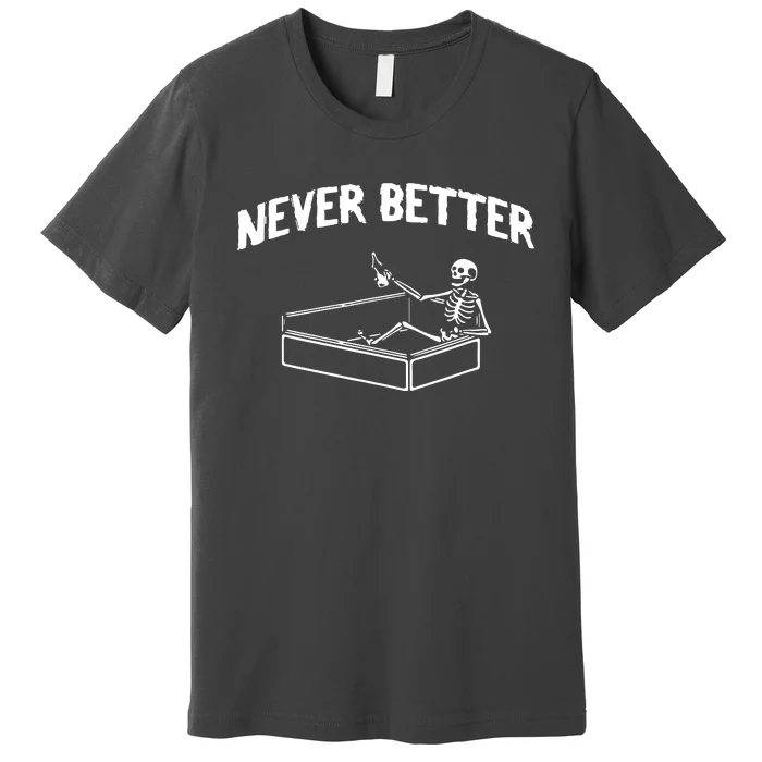 Skeleton Never Better Premium T-Shirt