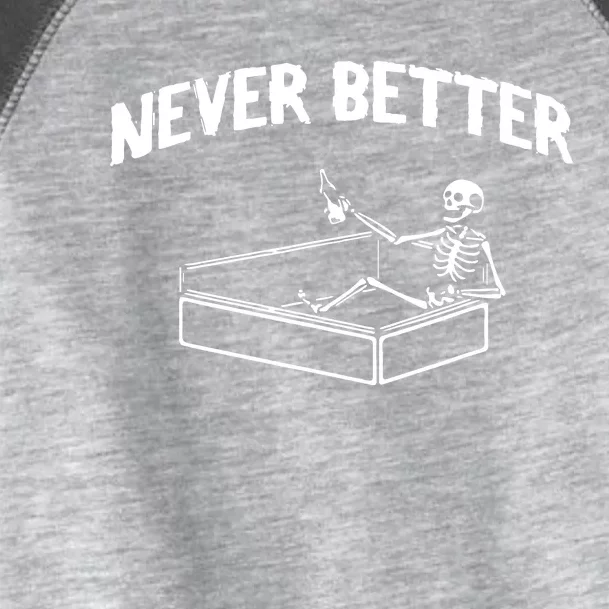 Skeleton Never Better Toddler Fine Jersey T-Shirt