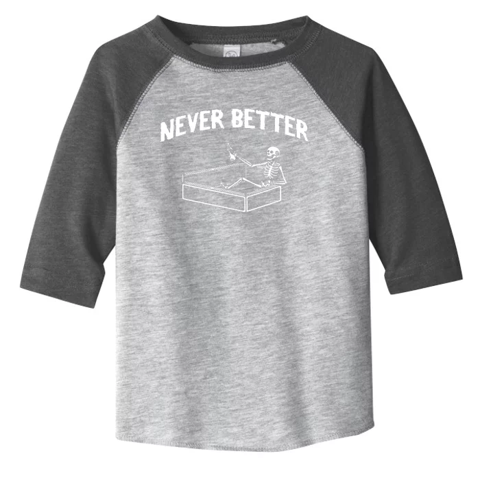 Skeleton Never Better Toddler Fine Jersey T-Shirt