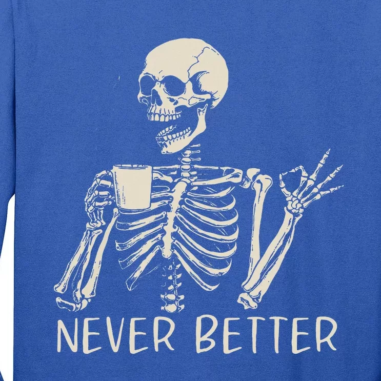 Skull Never Better Skeleton Drinking Coffee Halloween Party Tall Long Sleeve T-Shirt