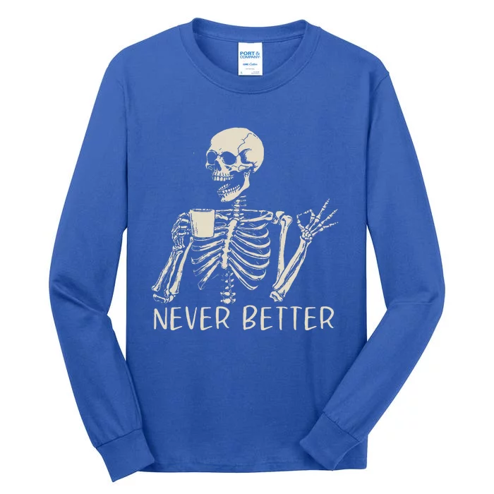 Skull Never Better Skeleton Drinking Coffee Halloween Party Tall Long Sleeve T-Shirt