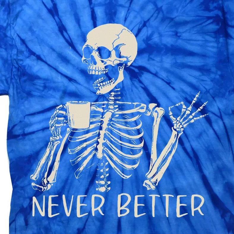 Skull Never Better Skeleton Drinking Coffee Halloween Party Tie-Dye T-Shirt