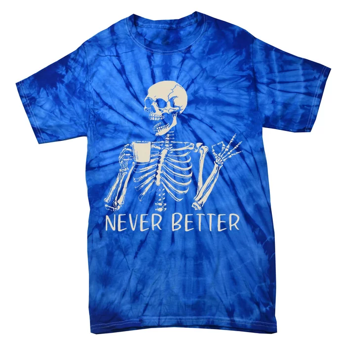 Skull Never Better Skeleton Drinking Coffee Halloween Party Tie-Dye T-Shirt