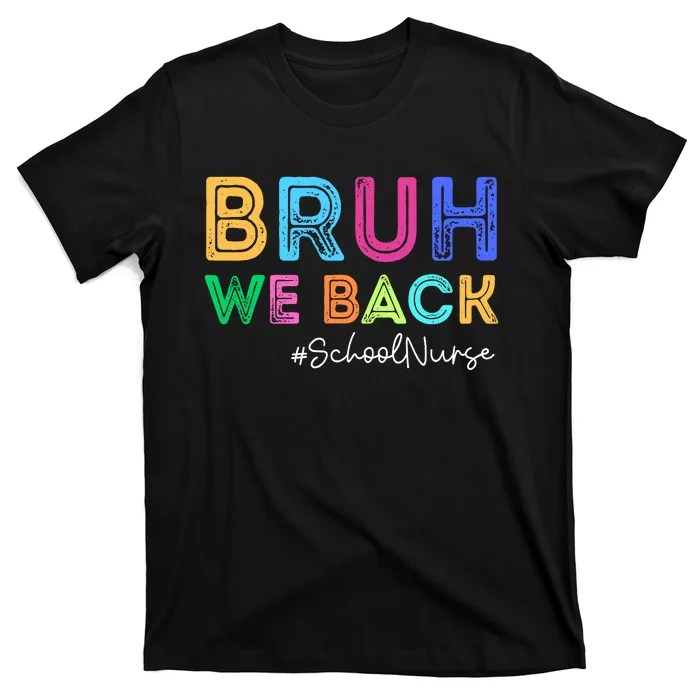 School Nurse Back To School Bruh We Back Happy First Day T-Shirt