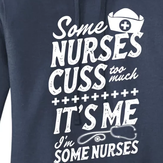 Some Nurses Cuss Too Much Its Me Im Some Nurses Great Gift Women's Pullover Hoodie