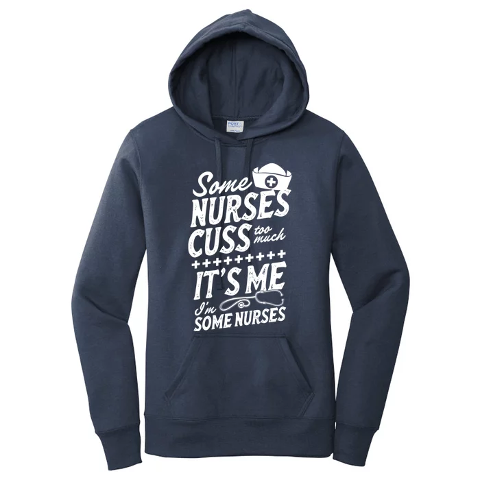 Some Nurses Cuss Too Much Its Me Im Some Nurses Great Gift Women's Pullover Hoodie