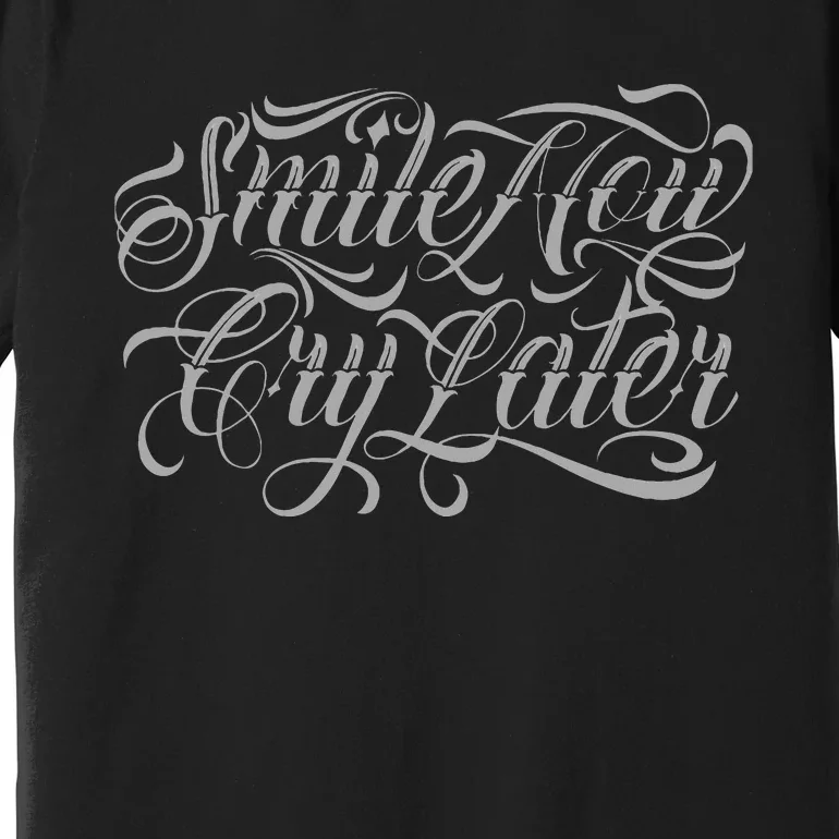 Smile Now Cry Later Tattoo Chicano Lettering Premium T-Shirt