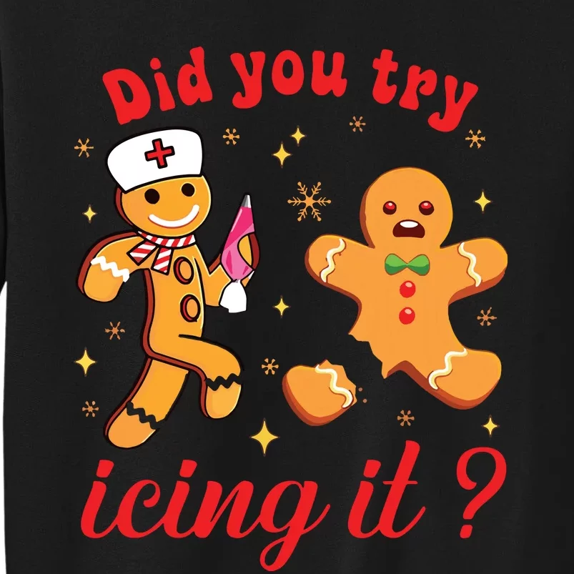 School Nurse Christmas Gingerbread Did You Try Icing It Tall Sweatshirt