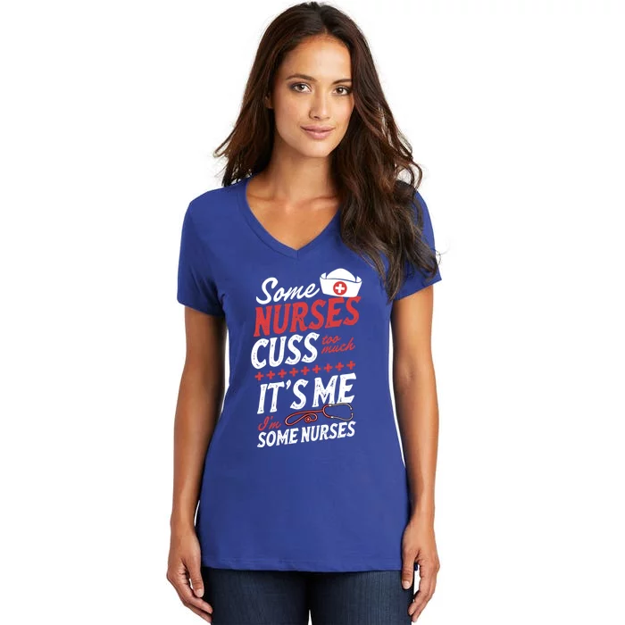 Some Nurses Cuss Too Much Its Me Im Some Nurses Gift Women's V-Neck T-Shirt