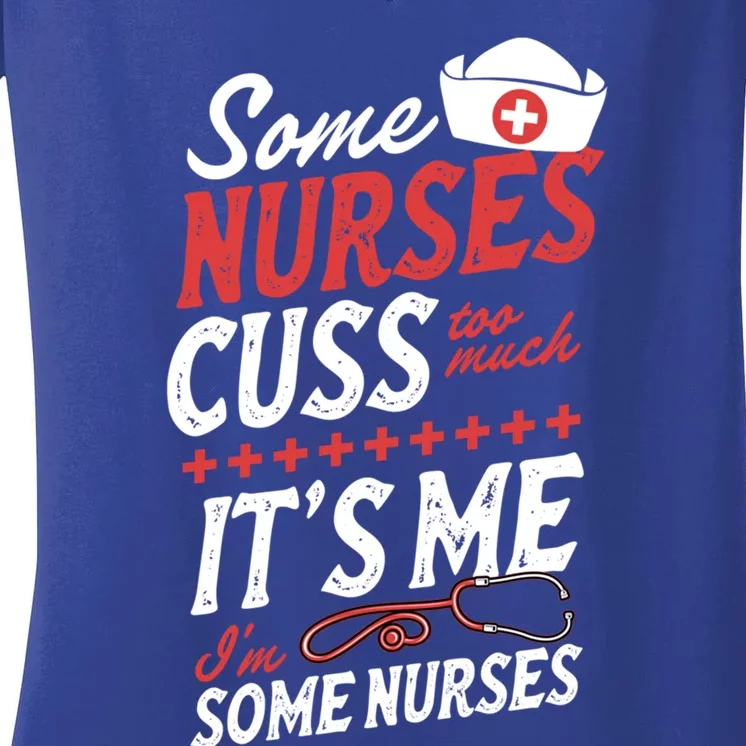 Some Nurses Cuss Too Much Its Me Im Some Nurses Gift Women's V-Neck T-Shirt