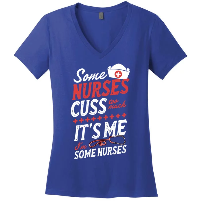 Some Nurses Cuss Too Much Its Me Im Some Nurses Gift Women's V-Neck T-Shirt