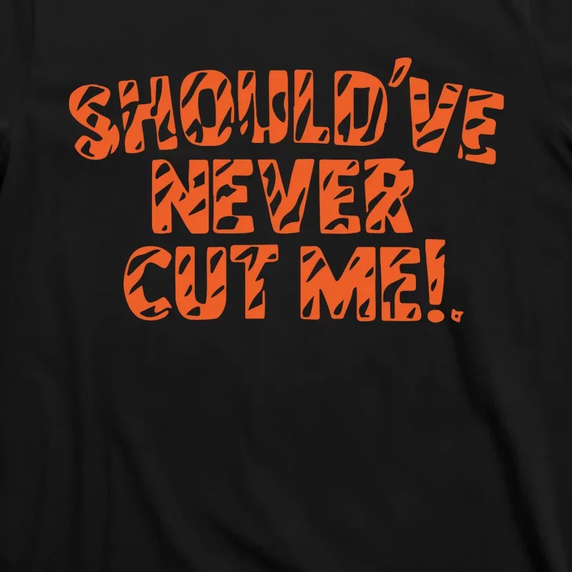 Should’Ve Never Cut Me T-Shirt