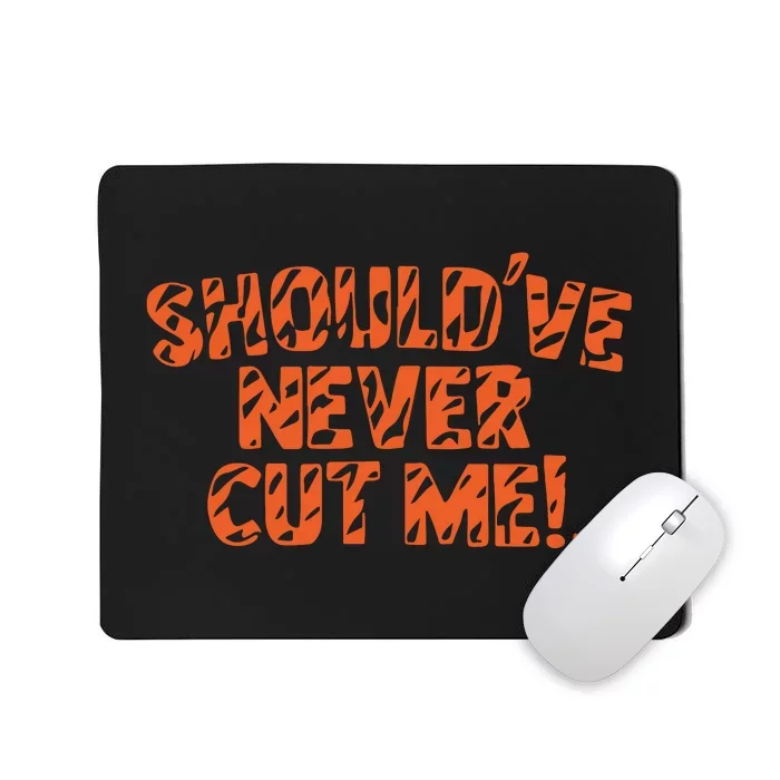 Should’Ve Never Cut Me Mousepad