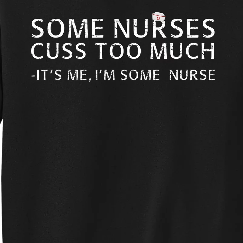 Some Nurses Cuss Too Much Its Me Im Some Nurse Sweatshirt