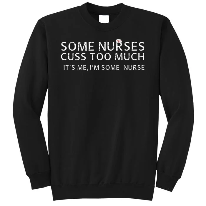 Some Nurses Cuss Too Much Its Me Im Some Nurse Sweatshirt