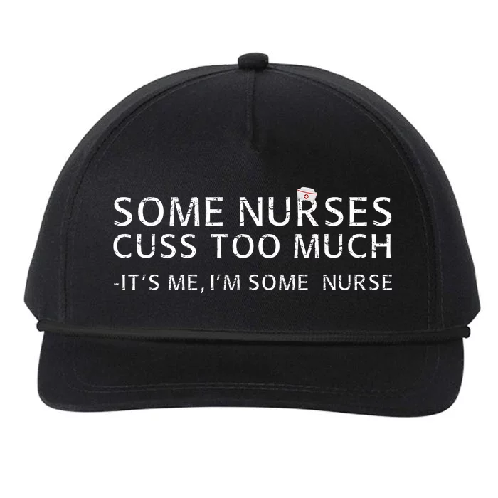 Some Nurses Cuss Too Much Its Me Im Some Nurse Snapback Five-Panel Rope Hat