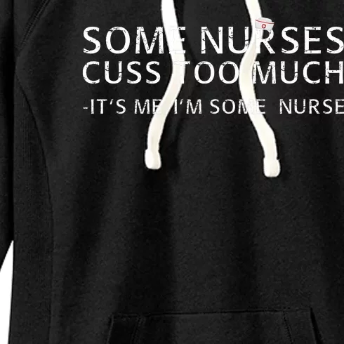 Some Nurses Cuss Too Much Its Me Im Some Nurse Women's Fleece Hoodie