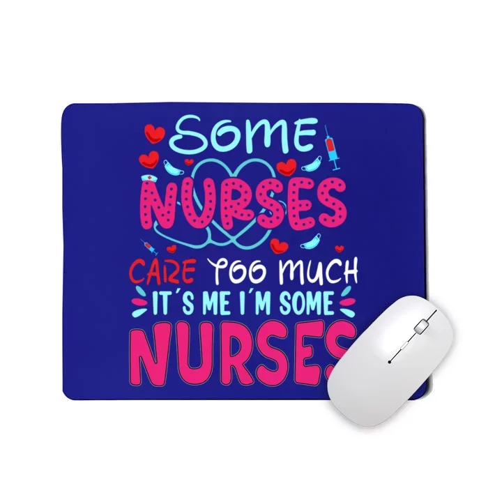 Some Nurses Care To Much It´s Me I´m Some Nurse Gift Mousepad