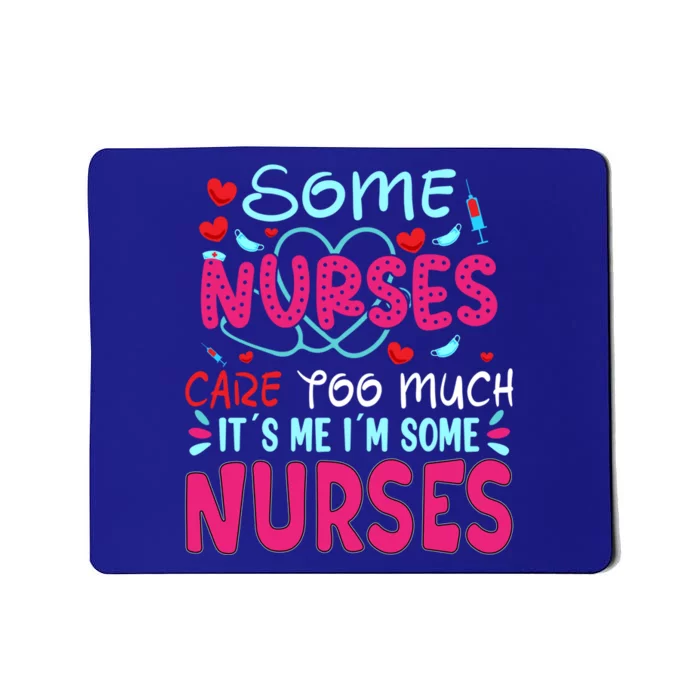 Some Nurses Care To Much It´s Me I´m Some Nurse Gift Mousepad