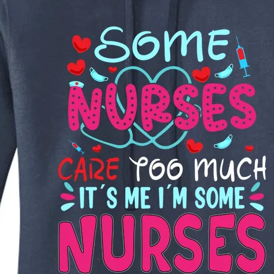 Some Nurses Care To Much It´s Me I´m Some Nurse Gift Women's Pullover Hoodie