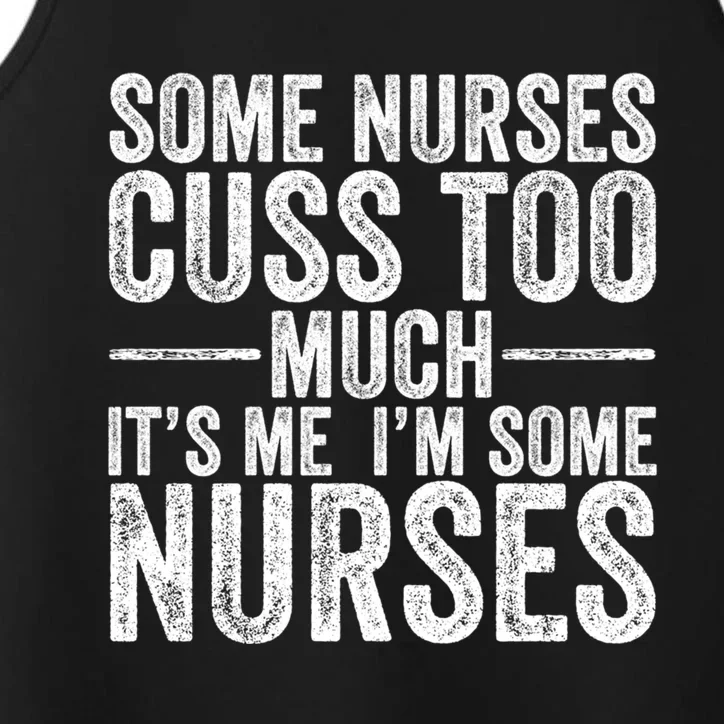 Some Nurses Cuss To Much Its Me Its Me Funny Nurse Gift Performance Tank