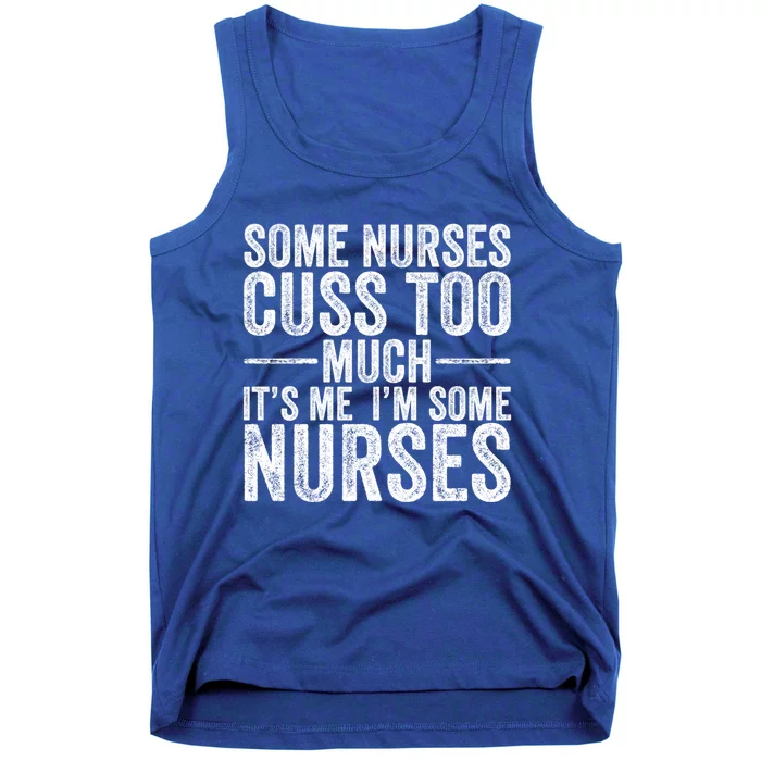 Some Nurses Cuss To Much Its Me Its Me Funny Nurse Gift Tank Top