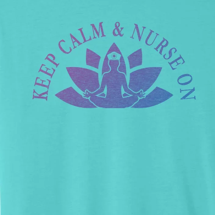 S Nurse Care Meditation Relaxation Keep Calm And Nurse On Cool Gift ChromaSoft Performance T-Shirt