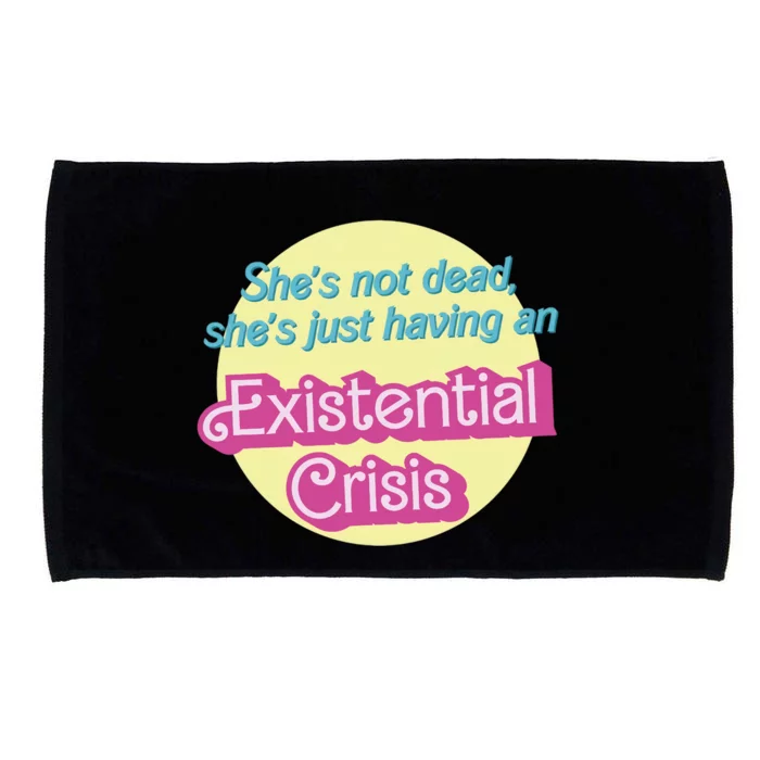 Shes Not Dead Shes Just Having An Existential Crisis I Am Kenough Microfiber Hand Towel