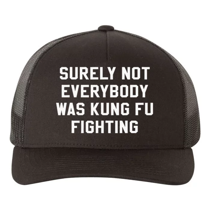 Surely Not Everybody Was Kung Fu Fighting Sarcastic Yupoong Adult 5-Panel Trucker Hat