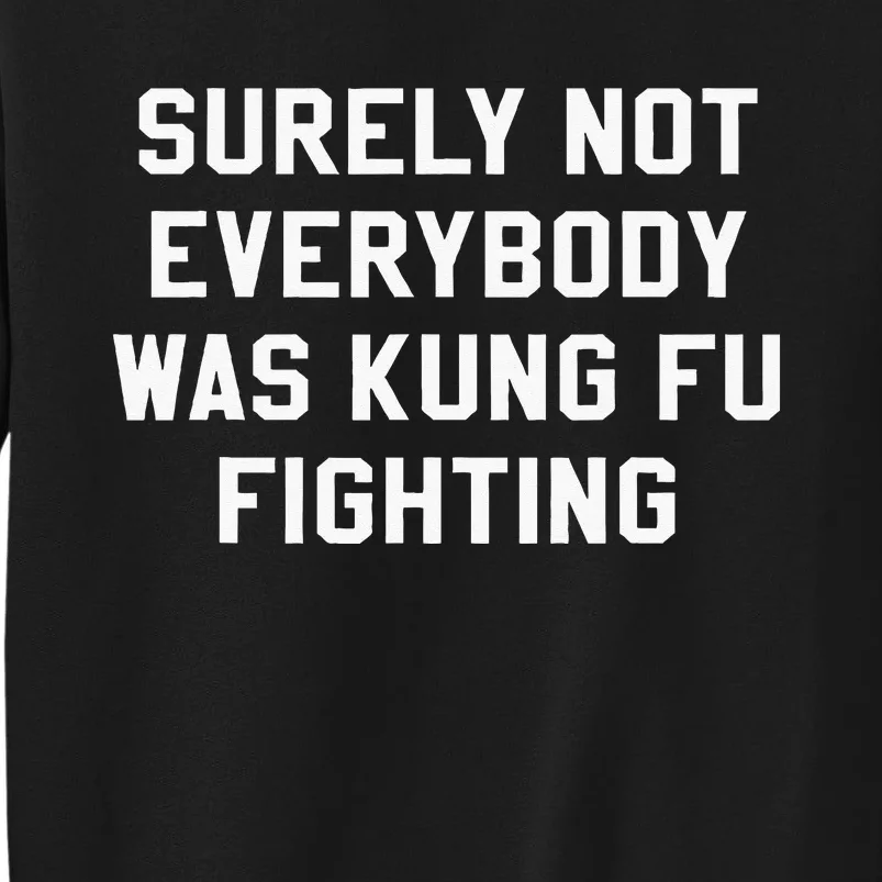 Surely Not Everybody Was Kung Fu Fighting Sarcastic Sweatshirt