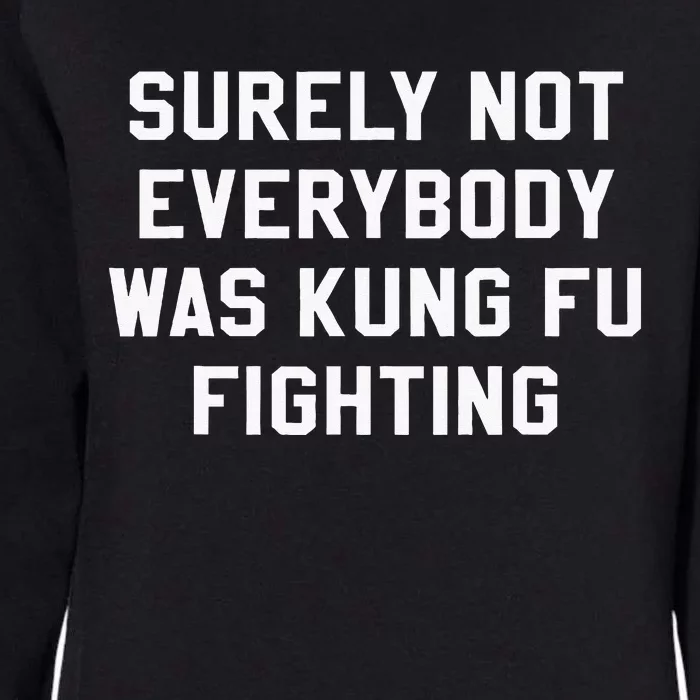 Surely Not Everybody Was Kung Fu Fighting Sarcastic Womens California Wash Sweatshirt