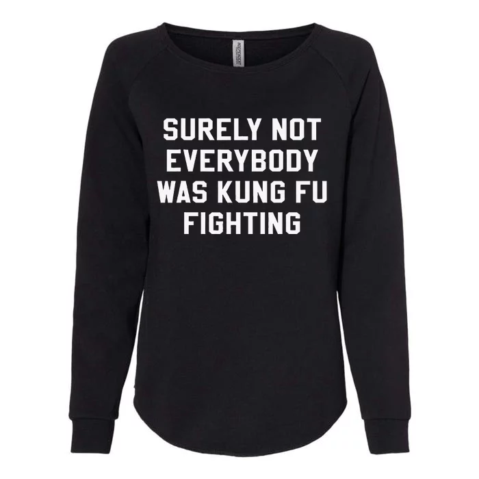 Surely Not Everybody Was Kung Fu Fighting Sarcastic Womens California Wash Sweatshirt