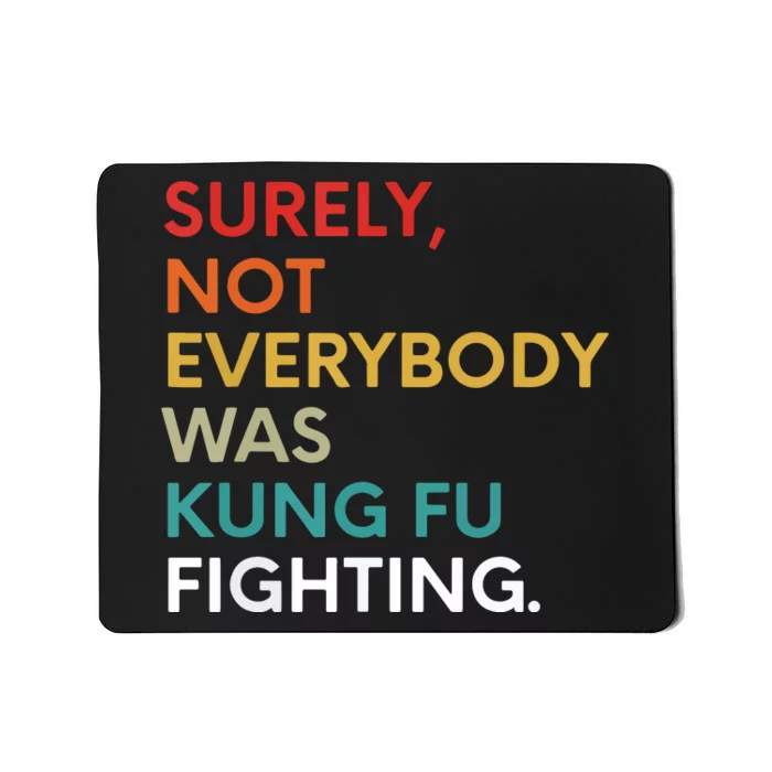 Surely Not Everybody Was Kung Fu Fighting Karate Funny Mousepad