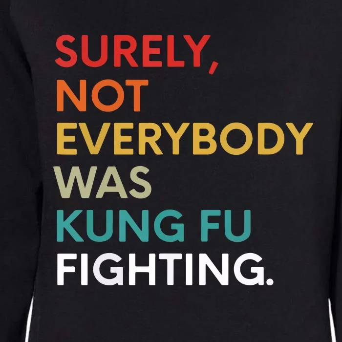 Surely Not Everybody Was Kung Fu Fighting Karate Funny Womens California Wash Sweatshirt