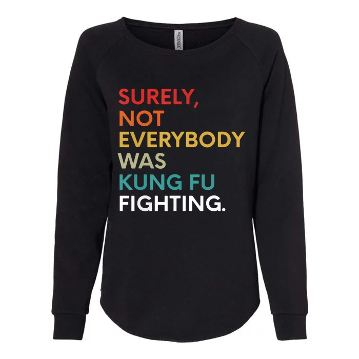 Surely Not Everybody Was Kung Fu Fighting Karate Funny Womens California Wash Sweatshirt