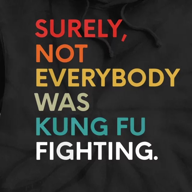 Surely Not Everybody Was Kung Fu Fighting Karate Funny Tie Dye Hoodie