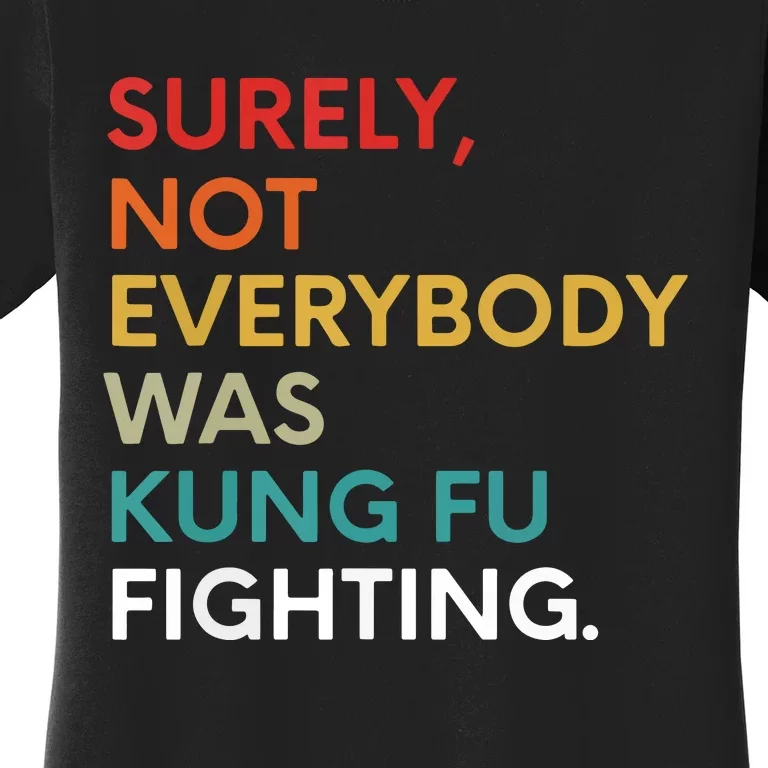 Surely Not Everybody Was Kung Fu Fighting Karate Funny Women's T-Shirt