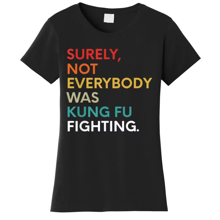 Surely Not Everybody Was Kung Fu Fighting Karate Funny Women's T-Shirt