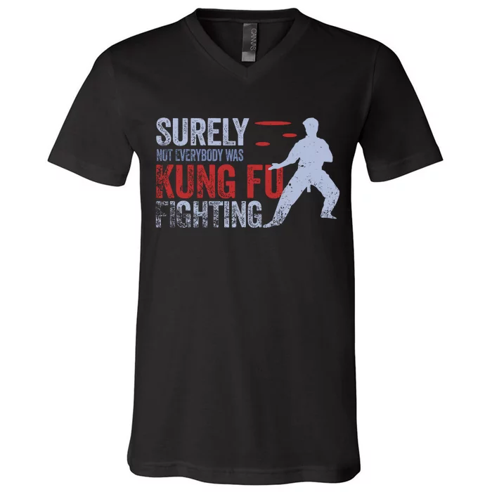 Surely Not Everybody Was Kung Fu Fighting V-Neck T-Shirt