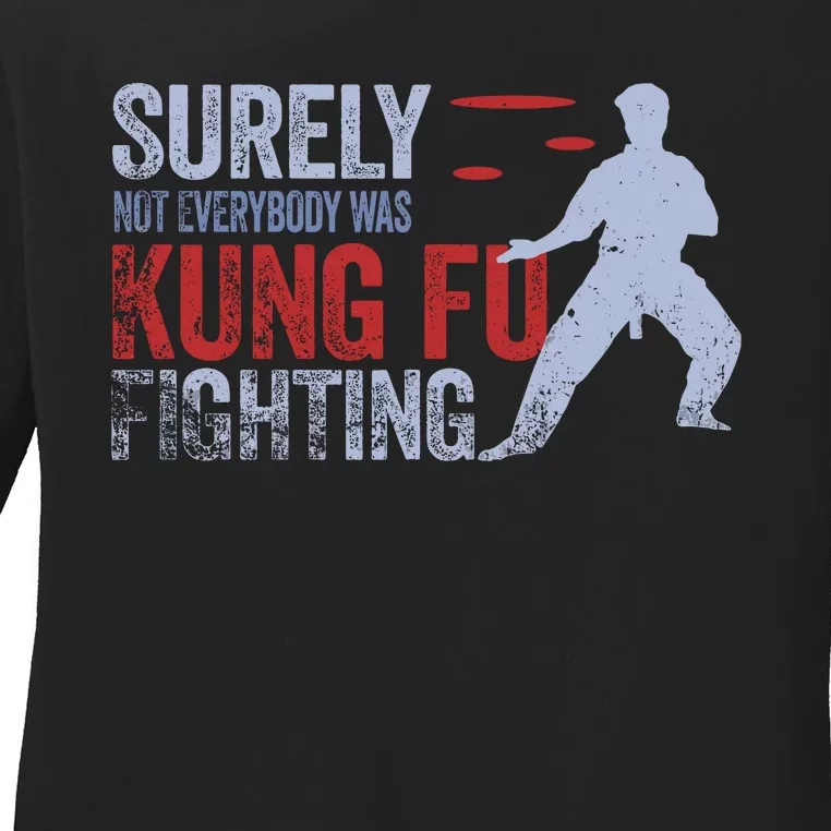 Surely Not Everybody Was Kung Fu Fighting Ladies Long Sleeve Shirt