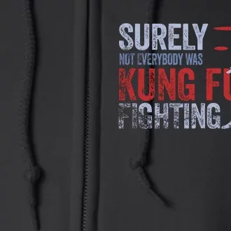 Surely Not Everybody Was Kung Fu Fighting Full Zip Hoodie