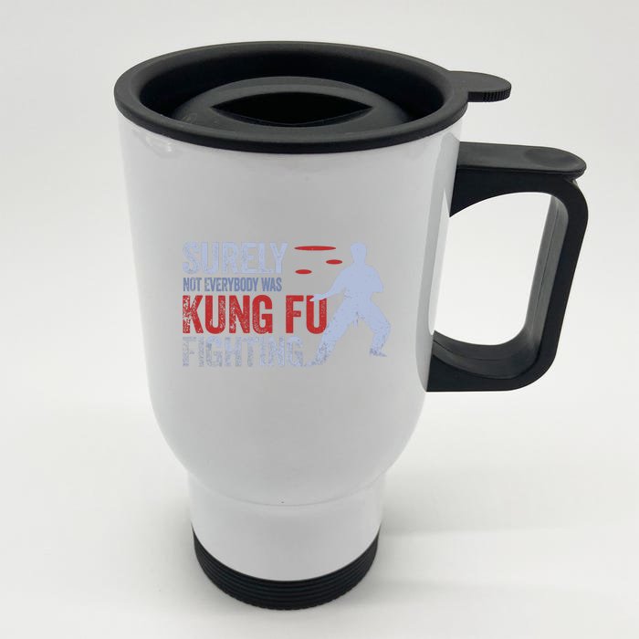 Surely Not Everybody Was Kung Fu Fighting Front & Back Stainless Steel Travel Mug