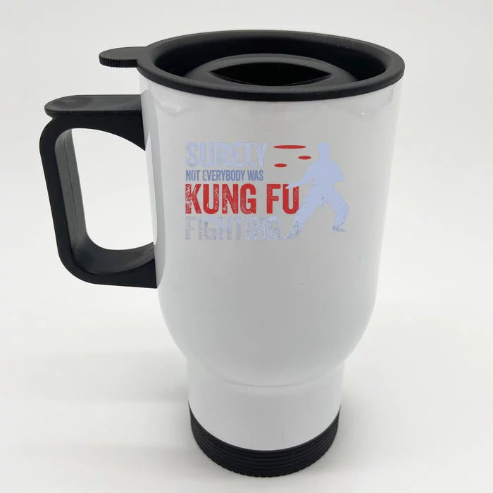 Surely Not Everybody Was Kung Fu Fighting Front & Back Stainless Steel Travel Mug