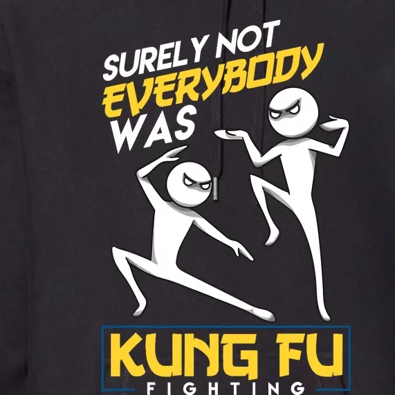 Surely Not Everybody Was Kung Fu Fighting Funny Sarcastic Premium Hoodie