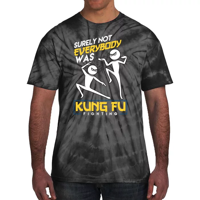 Surely Not Everybody Was Kung Fu Fighting Funny Sarcastic Tie-Dye T-Shirt