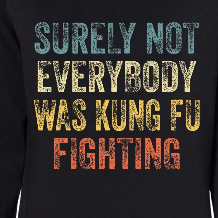 Surely Not Everybody Was Kung Fu Fighting Love martial arts Womens California Wash Sweatshirt