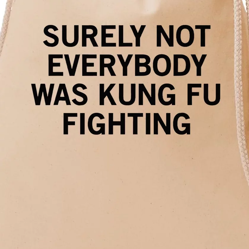 Surely Not Everybody Was Kung Fu Fighting Drawstring Bag