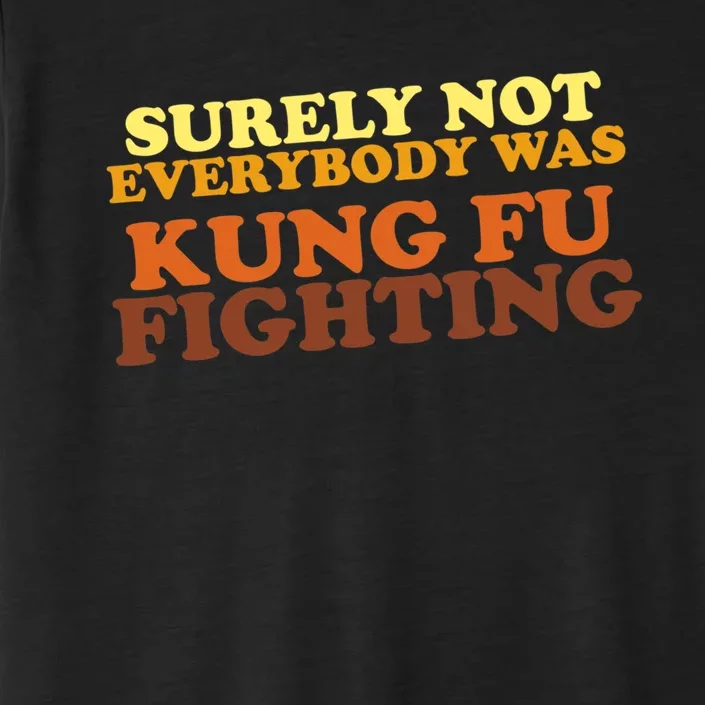 Surely Not Everybody Was Kung Fu Fighting ChromaSoft Performance T-Shirt