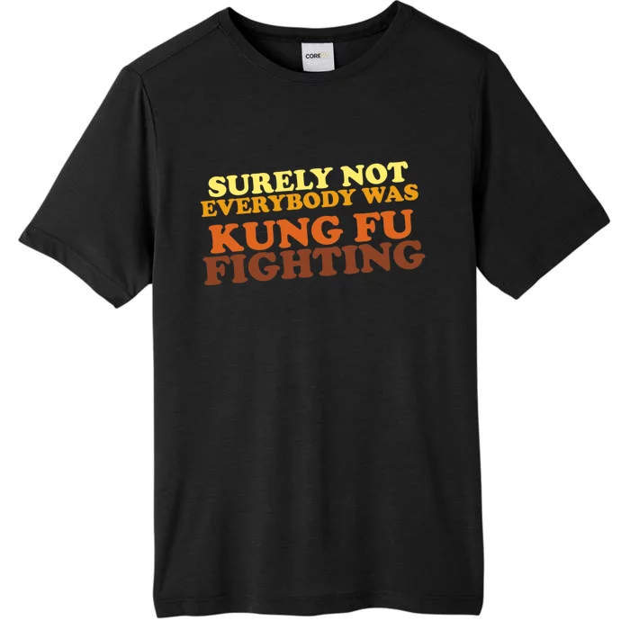 Surely Not Everybody Was Kung Fu Fighting ChromaSoft Performance T-Shirt