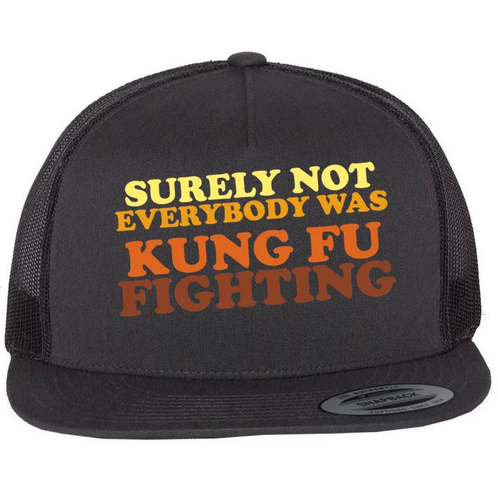 Surely Not Everybody Was Kung Fu Fighting Flat Bill Trucker Hat